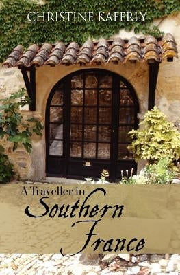 A Traveller in Southern France by Kaferly, Christine