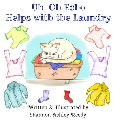 Uh-Oh Echo Helps with the Laundry: Book One / The Uh-Oh Echo Adventures by Reedy, Shannon Ashley