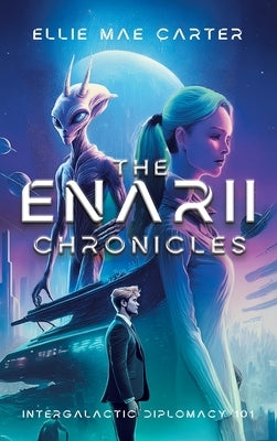 The Enarii Chronicles: Intergalactic Diplomacy 101 by Carter, Ellie Mae