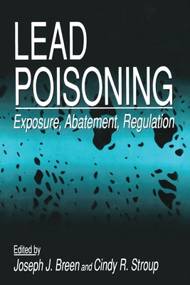 Lead Poisoning: Exposure, Abatement, Regulation by Breen, Joseph J.