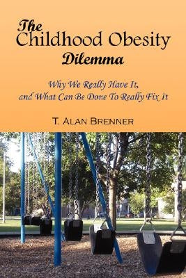 The Childhood Obesity Dilemma by Brenner, T. Alan