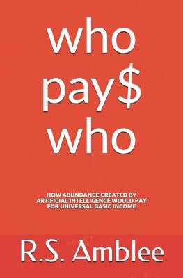 Who Pays Who?: How Abundance Created by Artificial Intelligence Would Pay for Universal Basic Income by Amblee, Ravi