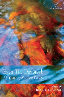 Even the Daybreak: 35 Years of Salmon Poetry by Lendennie, Jessie
