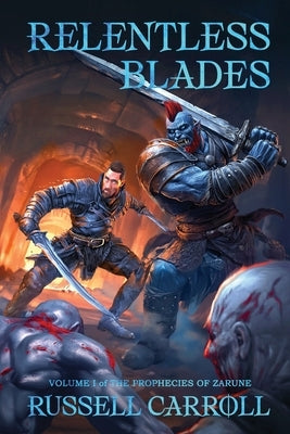 Relentless Blades: Prophecies of Zarune, Volume I by Carroll, Russell