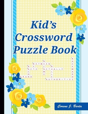 Kid's Crossword Puzzle Book: 101 Crossword Easy Puzzle Books by Barta, Corene J.