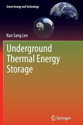 Underground Thermal Energy Storage by Lee, Kun Sang
