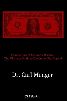 Foundations of Economic Science: The Ultimate Guide to Understanding Capital by Beksiński, Vladek