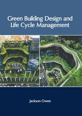 Green Building Design and Life Cycle Management by Owen, Jackson