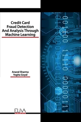 Credit Card Fraud Detection and Analysis through Machine Learning by Goyal, Yogita