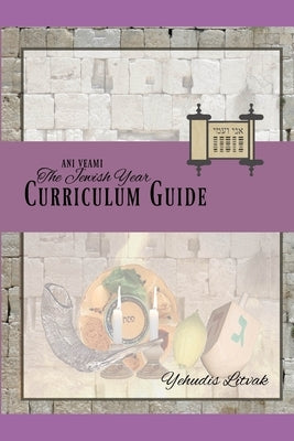Ani Ve-Ami Jewish Year Curriculum Guide by Litvak, Yehudis