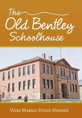 The Old Bentley Schoolhouse by Hughes, Vicki Margo Stuve