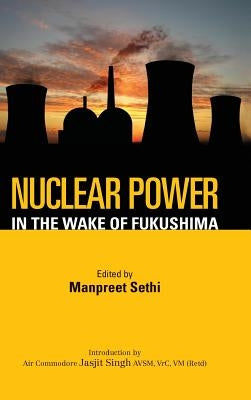 Nuclear Power: In the Wake of Fukushima by Sethi, Manpreet