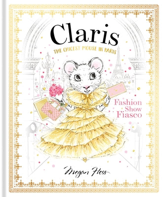 Claris: Fashion Show Fiasco: The Chicest Mouse in Paris by Hess, Megan