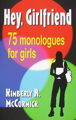 Hey, Girlfriend!: Seventy-Five Monologues for Girls by McCormick, Kimberly a.