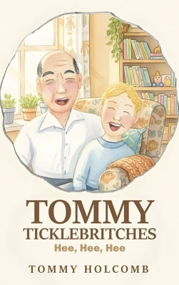 Tommy Ticklebritches: Hee, Hee, Hee by Holcomb, Tommy