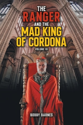 The Ranger and the Mad King of Cordona by Barnes, Bobby