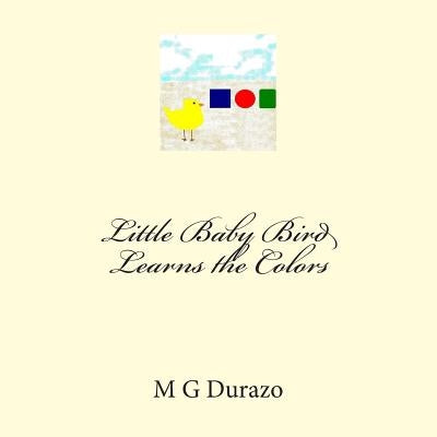 Little Baby Bird Learns the Colors by Durazo, M. G.