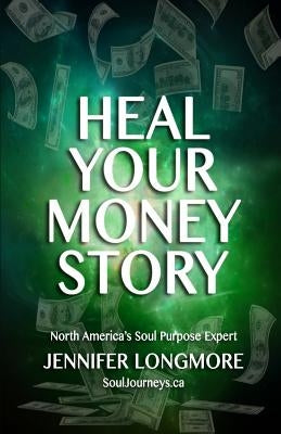 Heal Your Money Story by Longmore, Jennifer