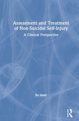 Assessment and Treatment of Non-Suicidal Self-Injury: A Clinical Perspective by Møhl, Bo