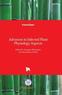 Advances in Selected Plant Physiology Aspects by Montanaro, Giuseppe