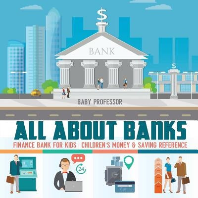 All about Banks - Finance Bank for Kids Children's Money & Saving Reference by Baby Professor