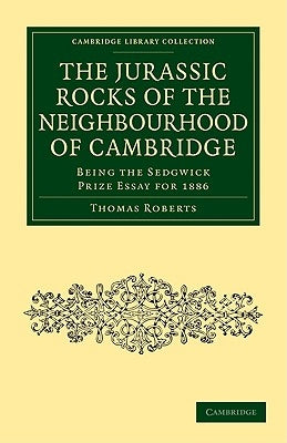 The Jurassic Rocks of the Neighbourhood of Cambridge by Roberts, Thomas