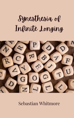 Synesthesia of Infinite Longing by Whitmore, Sebastian