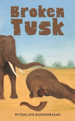 Broken Tusk by Raghuprasad, Puthalath