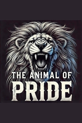 The Animal Of Pride by Rhoades, Joshua