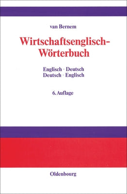 Wirtschaftsenglisch-Wörterbuch: Englisch-Deutsch - Deutsch-Englisch by Bernem, Theodor Van