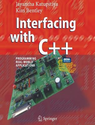Interfacing with C++: Programming Real-World Applications [With CDROM and Circuit Board] by Katupitiya, Jayantha