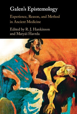 Galen's Epistemology: Experience, Reason, and Method in Ancient Medicine by Hankinson, R. J.