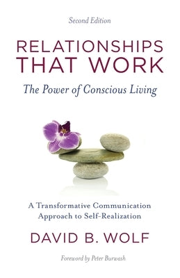 Relationships That Work: The Power of Conscious Living by Burwash, Peter