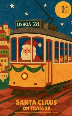 Santa Claus on Tram 28: Bilingual Portuguese-English Christmas Stories for Children by Bilingual, Pomme