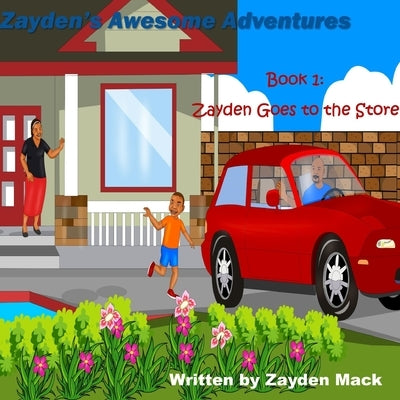 Zayden's Awesome Adventures: Book 1- Zayden's Goes to the Store by Mack, Zayden