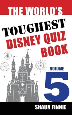 The World's Toughest Disney Quiz Book: Volume 5 by Finnie, Shaun