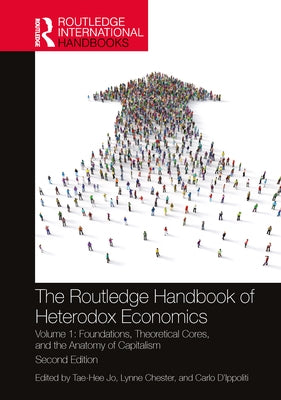 The Routledge Handbook of Heterodox Economics: Volume 1: Foundations, Theoretical Cores, and the Anatomy of Capitalism by Jo, Tae-Hee