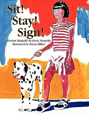 Sit! Stay! Sign! by Margolis, Marion Margolis &. Alysia