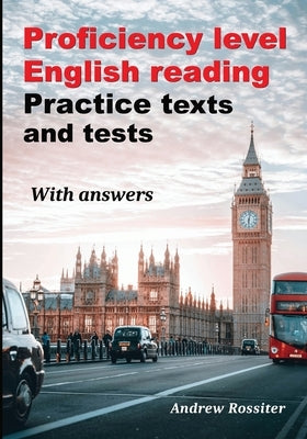 Proficiency level English Reading - Practice texts and tests by Rossiter, Andrew