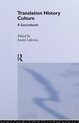 Translation/History/Culture: A Sourcebook by Lefevere, André