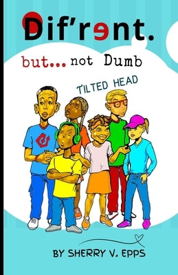 Dif'rɘnt but not Dumb: Tilted Head by Epps, Sherry V.