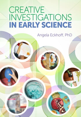 Creative Investigations in Early Science by Eckhoff, Angela