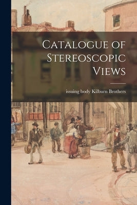 Catalogue of Stereoscopic Views by Kilburn Brothers, Issuing Body
