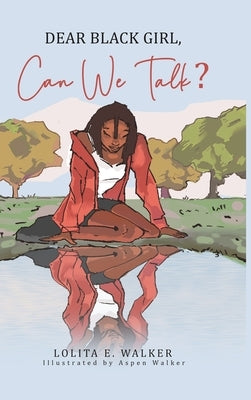 Dear Black Girl, Can We Talk? by Walker, Lolita
