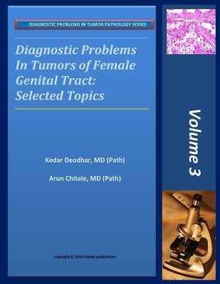 Diagnostic Problems in Tumors of Female Genital Tract: Selected Topics by Chitale, Arun