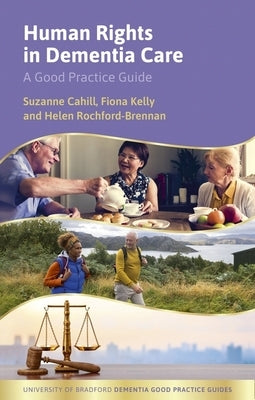 Human Rights in Dementia Care: A Good Practice Guide by Cahill, Suzanne