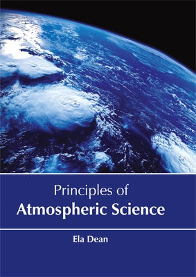 Principles of Atmospheric Science by Dean, Ela