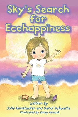 Sky's Search for Ecohappiness by Neustadter, Julie