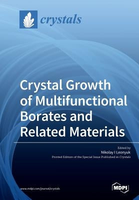 Crystal Growth of Multifunctional Borates and Related Materials by Leonyuk, Nikolay I.