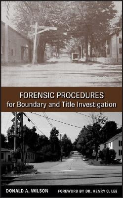 Forensic Procedures for Boundary and Title Investigation by Wilson, Donald A.